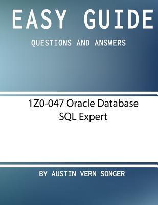 Download Easy Guide: 1z0-047 Oracle Database SQL Expert: Questions and Answers - Austin Vern Songer file in PDF