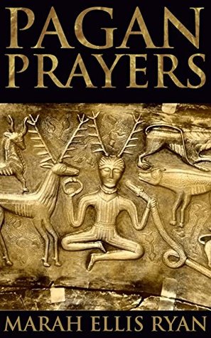 Read Online PAGAN PRAYERS (World Spirituality Collection of Native American traditions with Ancient Near Eastern, Muslim, Hindu and other prayers) - Annotated PRAYER BELIEF AMONG RELIGIOUS: 6 TYPES OF PRAYER - Marah Ellis Ryan | ePub