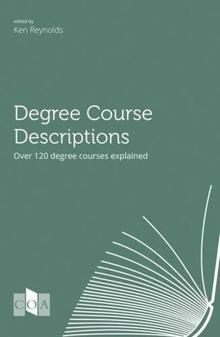 Download Degree Course Descriptions: Over 120 Degree Course Explained (2016 Edition) - Ken Reynolds | PDF