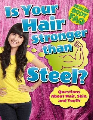 Read Online Is Your Hair Stronger Than Steel?: Questions about Hair, Skin, and Teeth - Thomas Canavan file in PDF