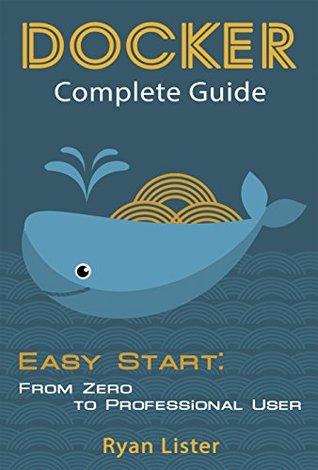 Read Docker Complete Guide: Easy Start: from Zero to Professional User - Ryan Lister file in PDF
