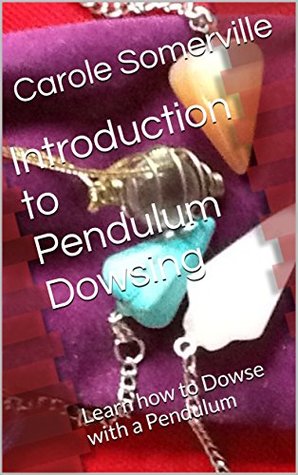 Download Introduction to Pendulum Dowsing: Learn how to Dowse with a Pendulum (Psychic Horizons Workbooks and Workouts Book 5) - Carole Somerville | ePub