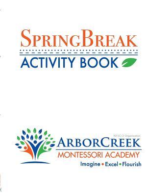 Full Download Spring Break Activity Book Presented by Arborcreek Montessori Academy - Jennifer Wester | PDF
