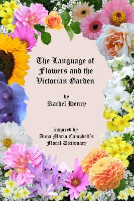 Read Online The Language of Flowers and the Victorian Garden - Rachel Henry | ePub