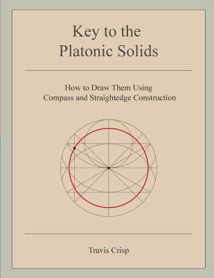 Read Online Key to the Platonic Solids: How to Draw Them Using Compass and Straightedge Construction - Travis Crisp file in ePub