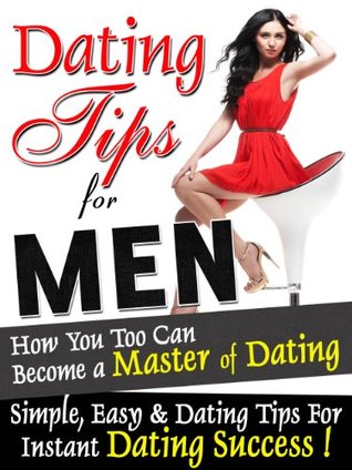 Full Download Dating Tips For Men: How You Too Can Become a Master of Dating - Simple, Easy & Dating Tips For Instant Dating Success! - Jennifer Valentine | ePub