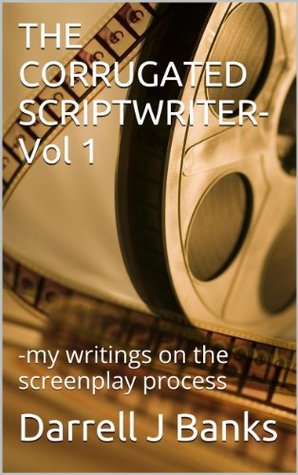 Full Download THE CORRUGATED SCRIPTWRITER- Vol 1: -my writings on the screenplay process - Darrell J Banks file in ePub