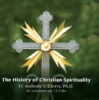 Read Online The History of Christian Spirituality (Now You Know Media Audio/Video Learning Course) - Anthony Ciorra file in PDF