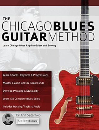 Full Download The Chicago Blues Guitar Method: Learn Chicago Blues Rhythm Guitar and Soloing - Andi Saitenhieb | PDF