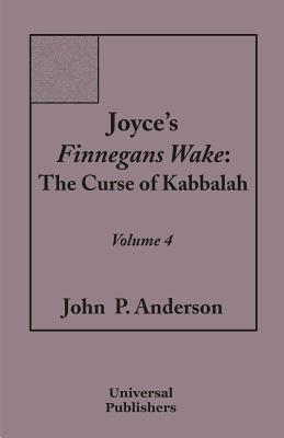 Read Joyce's Finnegans Wake: The Curse of Kabbalah Volume 4 - John P. Anderson file in ePub