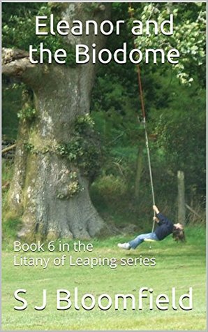 Full Download Eleanor and the Biodome: Book 6 of the Litany of Leaping series - S.J. Bloomfield | PDF
