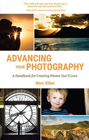 Read Advancing Your Photography: A Handbook for Creating Photos You'll Love - Marc Silber | ePub