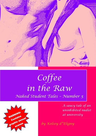 Download Coffee in the Raw (Naked Student Tales - Number 5) - Kelsey D'Eligny file in ePub