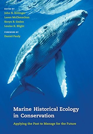 Read Online Marine Historical Ecology in Conservation: Applying the Past to Manage for the Future - John N. Kittinger | ePub