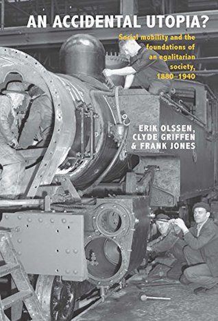 Full Download An Accidental Utopia?: Social Mobility and the Foundations of an Eglitarian Society, 1880–1940 - Erik Olssen | PDF