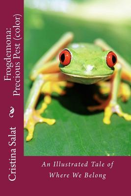 Read Online Frogdemona: Precious Pest (Color): An Illustrated Tale of Where We Belong - Cristina Salat | ePub