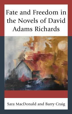 Download Fate and Freedom in the Novels of David Adams Richards - Sara MacDonald | ePub