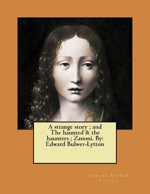 Read A Strange Story; And the Haunted & the Haunters; Zanoni. by: Edward Bulwer-Lytton - Edward Bulwer-Lytton file in ePub