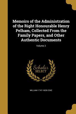 Read Memoirs of the Administration of the Right Honourable Henry Pelham, Collected from the Family Papers, and Other Authentic Documents; Volume 2 - William Coxe | PDF