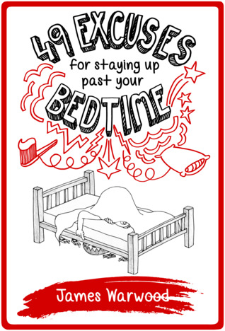 Read 49 Excuses for Staying Up Past Your Bedtime (The 49 Series Book 6) - James Warwood file in ePub