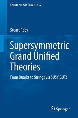 Full Download Supersymmetric Grand Unified Theories: From Quarks to Strings Via Susy Guts - Stuart Raby | ePub