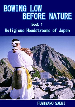 Read BOWING LOW BEFORE NATURE: Book 1 Religious Headstreams of Japan - FUMIMARO SAEKI file in ePub