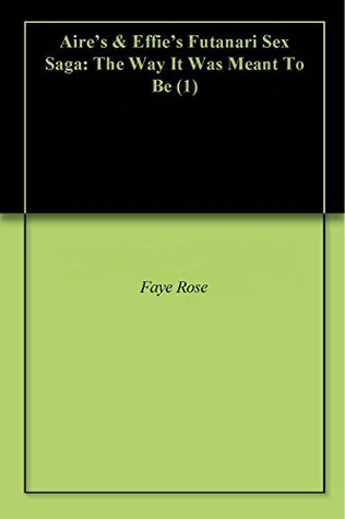 Download Aire's & Effie's Futanari Sex Saga: The Way It Was Meant To Be (1) - Faye Rose | PDF