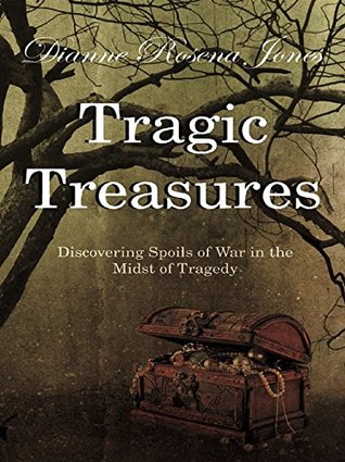 Download Tragic Treasures: Discovering Spoils of War in the Midst of Tragedy - Dianne Rosena Jones file in ePub
