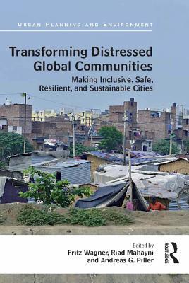 Download Transforming Distressed Global Communities: Making Inclusive, Safe, Resilient, and Sustainable Cities - Fritz Wagner | ePub