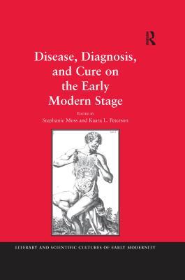 Download Disease, Diagnosis, and Cure on the Early Modern Stage - Stephanie Moss file in PDF