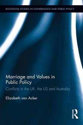 Full Download Marriage and Values in Public Policy: Conflicts in the Uk, the Us and Australia - Elizabeth van Acker file in ePub