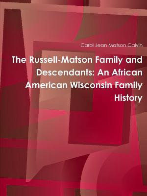 Download The Russell-Matson Family and Descendants: An African American Wisconsin Family History - Carol Jean Matson Calvin file in PDF