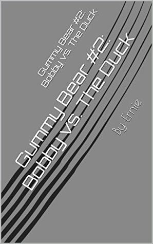 Download Gummy Bear #2: Bobby vs. The Duck: By Ernie (The Gummy Bear Chronicles) - Ernie Gibeau file in ePub