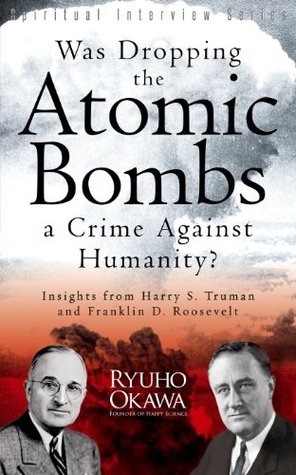 Read Was Dropping the Atomic Bombs a Crime Against Humanity?: Insights from Harry S. Truman and Franklin D. Roosevelt - Ryuho Okawa file in ePub