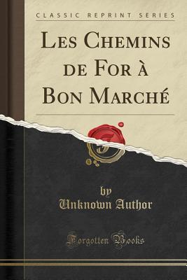 Download Les Chemins de for � Bon March� (Classic Reprint) - Unknown | PDF
