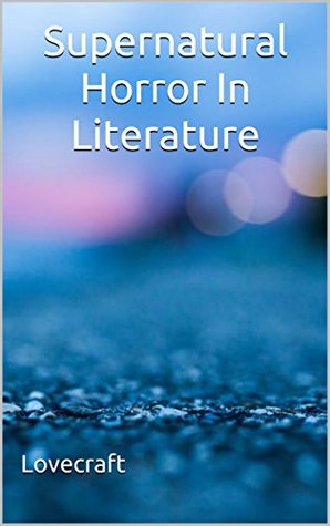 Download Supernatural Horror In Literature: (Annotated) - H.P. Lovecraft file in PDF