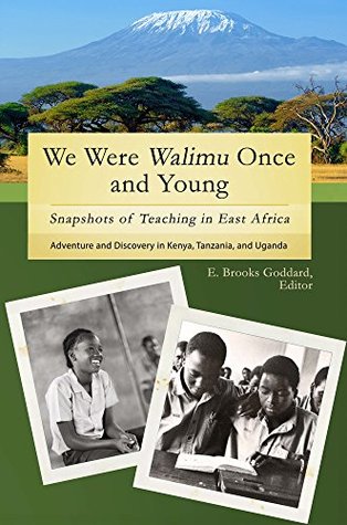 Read Online We Were Walimu Once and Young: Snapshots of Teaching in East Africa - E Brooks Goddard | PDF