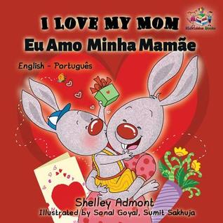 Read I Love My Mom (English Portuguese- Brazil): English Portuguese Bilingual Book - Shelley Admont | PDF