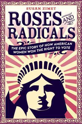 Read Roses and Radicals: The Epic Story of How American Women Won the Right to Vote - Susan Zimet file in PDF