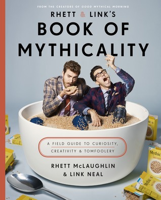 Read Online Rhett & Link's Book of Mythicality: A Field Guide to Curiosity, Creativity, and Tomfoolery - Rhett McLaughlin | ePub