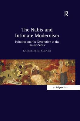 Download The Nabis and Intimate Modernism: Painting and the Decorative at the Fin-de-Si?e - Katherinem Kuenzli | ePub
