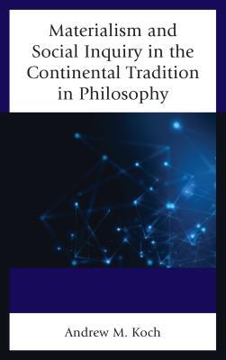 Full Download Materialism and Social Inquiry in the Continental Tradition in Philosophy - Andrew M Koch file in PDF