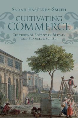 Read Cultivating Commerce: Cultures of Botany in Britain and France, 1760-1815 - Sarah Easterby-Smith file in ePub