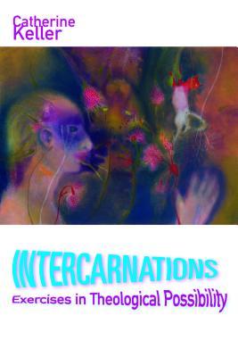 Download Intercarnations: Exercises in Theological Possibility - Catherine Keller | PDF