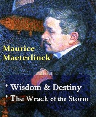 Download Maurice Maeterlinck - Wisdom and Destiny, & The Wrack of the Storm - Maurice Maeterlinck | PDF