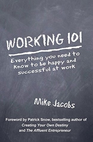 Read Online Working 101: Everything You Need to Know to Be Happy and Successful at Work - Mike Jacobs file in ePub