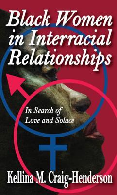 Download Black Women in Interracial Relationships: In Search of Love and Solace - Kellina Craig-Henderson | ePub