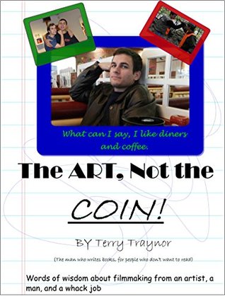 Download The Art, Not The Coin : The dos and don'ts, of no budget film making - Terry Traynor | PDF