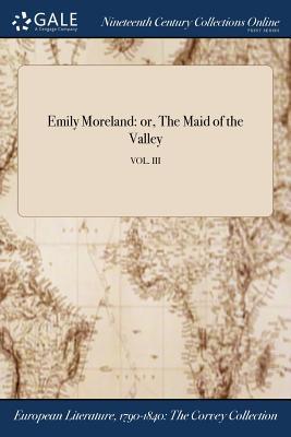 Read Emily Moreland: Or, the Maid of the Valley; Vol. III - Anonymous | PDF