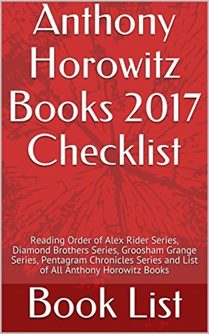 Read Online Anthony Horowitz Books 2017 Checklist: Reading Order of Alex Rider Series, Diamond Brothers Series, Groosham Grange Series, Pentagram Chronicles Series and List of All Anthony Horowitz Books - Book List | PDF